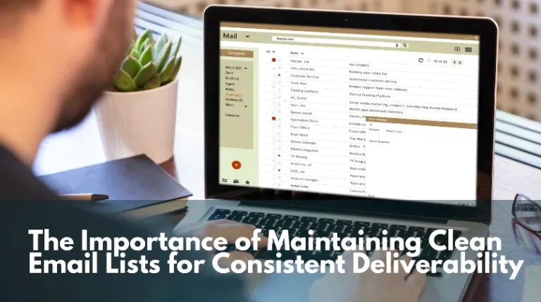 The Importance of Maintaining Clean Email Lists for Consistent Deliverability